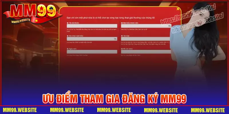 Đăng ký MM99 - Trở thành hội viên chính thức trong 3 phút Đặc quyền dành cho người chơi khi đăng ký MM99